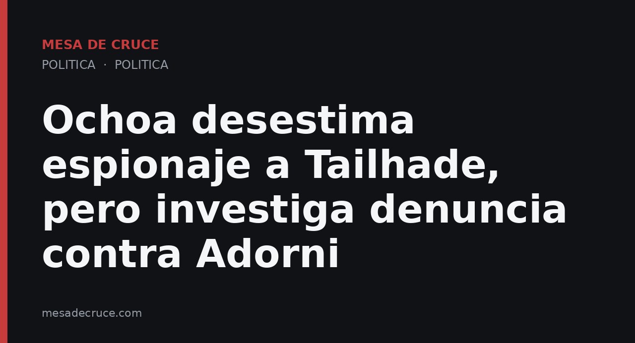 Ochoa desestima espionaje a Tailhade, pero investiga denuncia contra Adorni