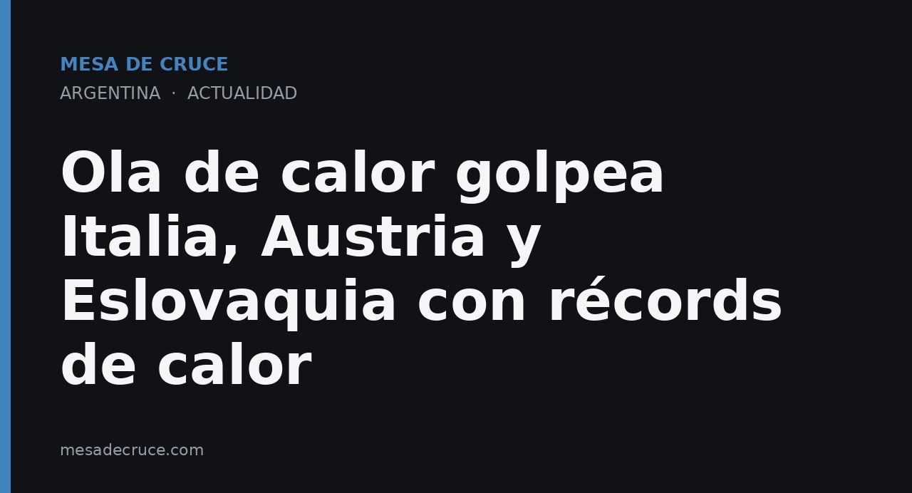 Ola de calor golpea Italia, Austria y Eslovaquia con récords de calor