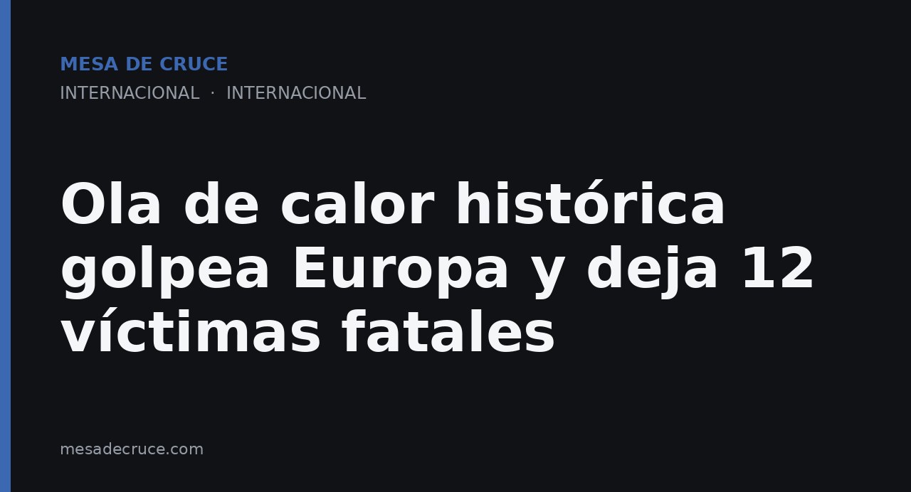Ola de calor histórica golpea Europa y deja 12 víctimas fatales