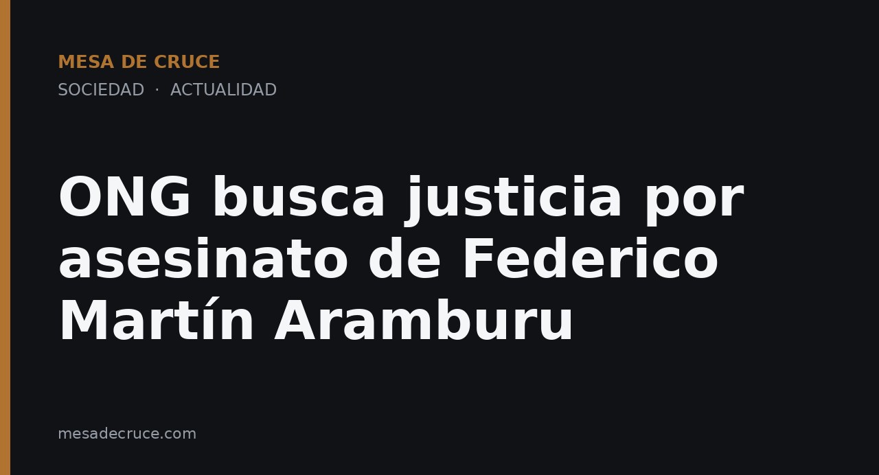 ONG busca justicia por asesinato de Federico Martín Aramburu