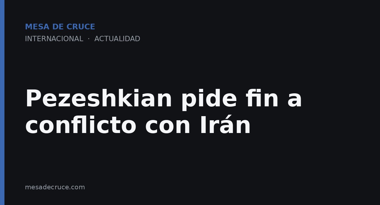 Pezeshkian pide fin a conflicto con Irán