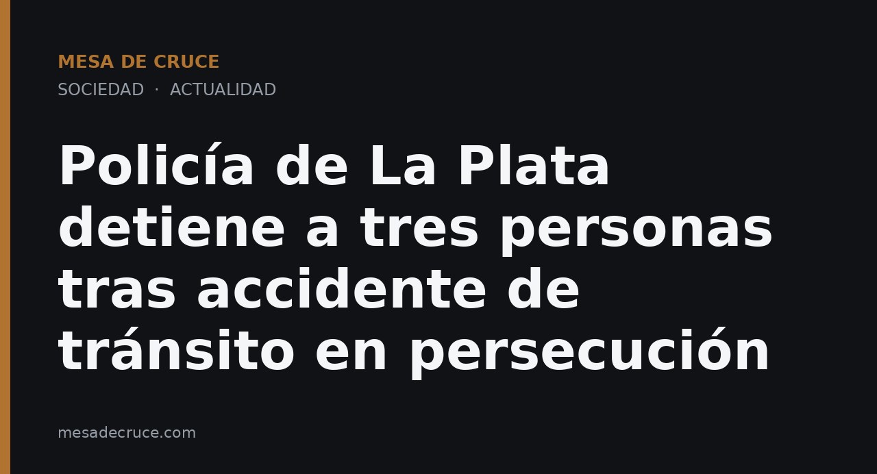 Policía de La Plata detiene a tres personas tras accidente de tránsito en persecución