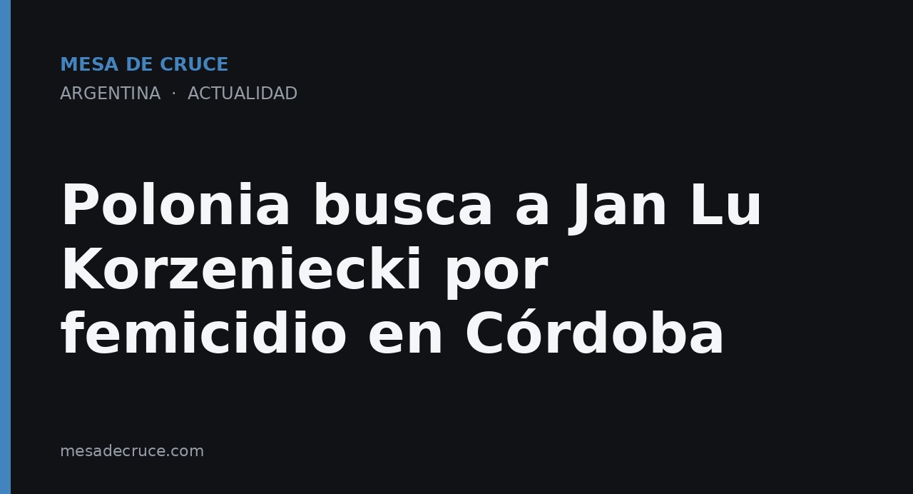 Polonia busca a Jan Lu Korzeniecki por femicidio en Córdoba
