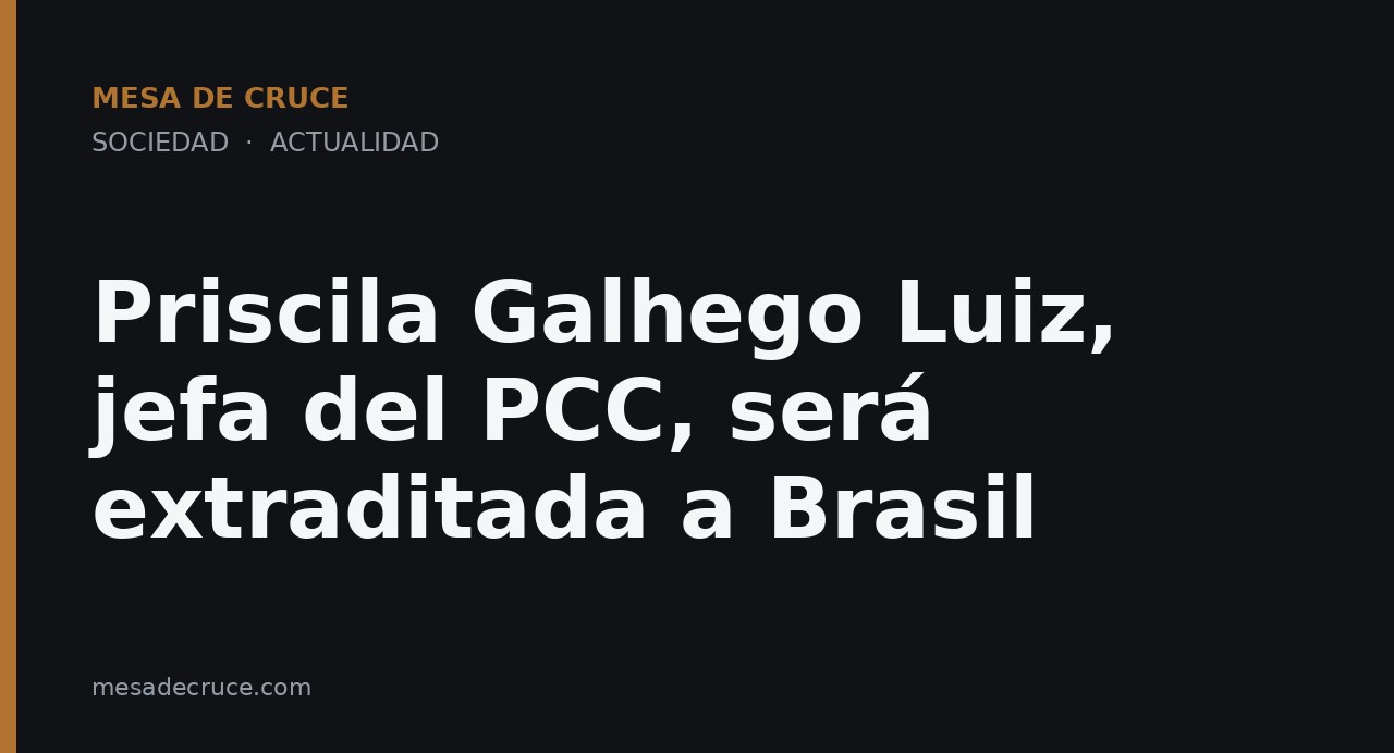 Priscila Galhego Luiz, jefa del PCC, será extraditada a Brasil