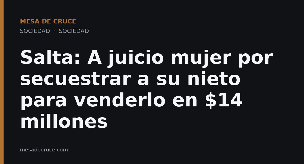 Salta: A juicio mujer por secuestrar a su nieto para venderlo en $14 millones