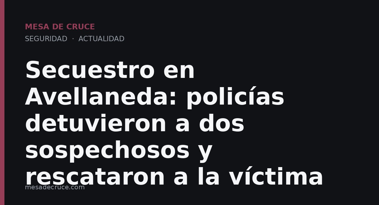 Secuestro en Avellaneda: policías detuvieron a dos sospechosos y rescataron a la víctima