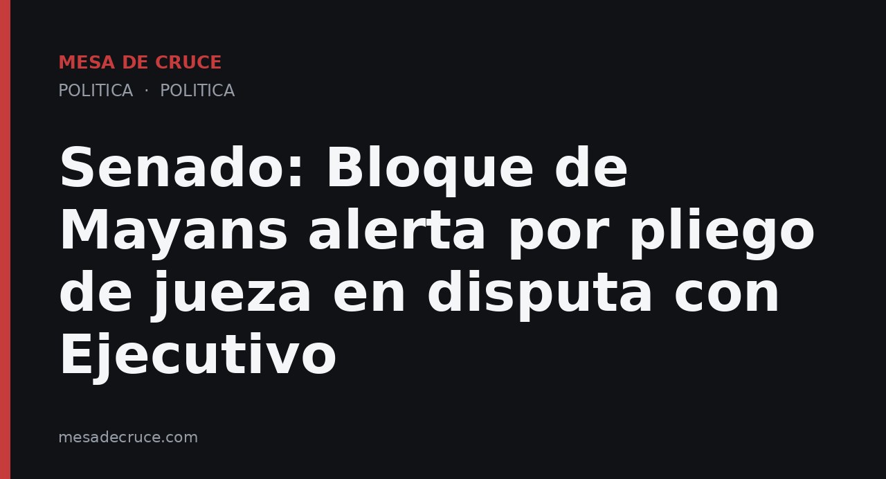 Senado: Bloque de Mayans alerta por pliego de jueza en disputa con Ejecutivo