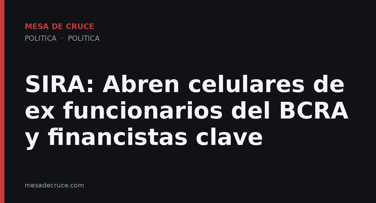 SIRA: Abren celulares de ex funcionarios del BCRA y financistas clave