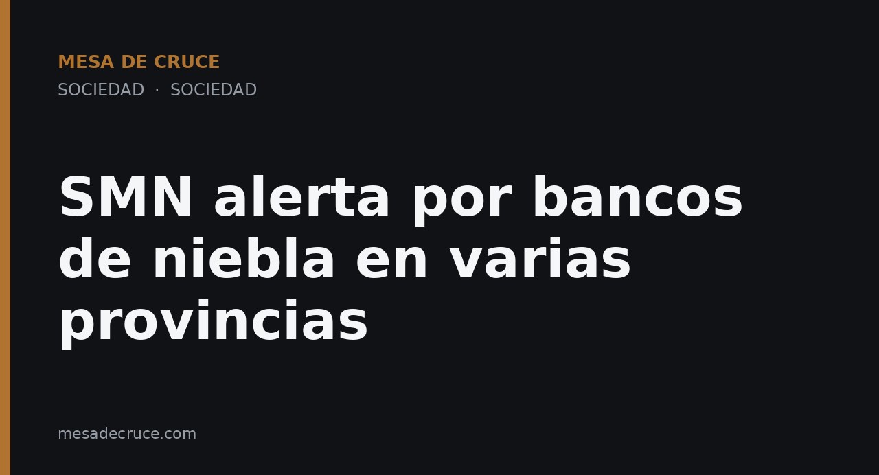 SMN alerta por bancos de niebla en varias provincias