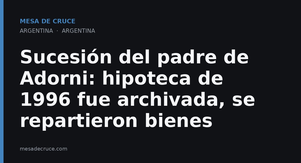 Sucesión del padre de Adorni: hipoteca de 1996 fue archivada, se repartieron bienes