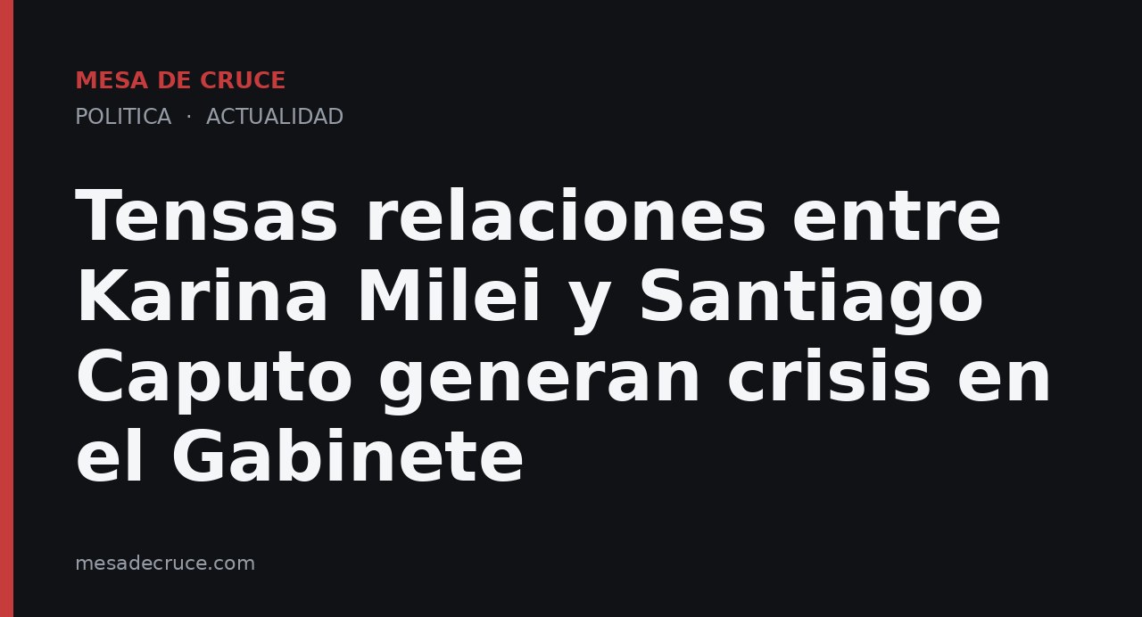 Tensas relaciones entre Karina Milei y Santiago Caputo generan crisis en el Gabinete