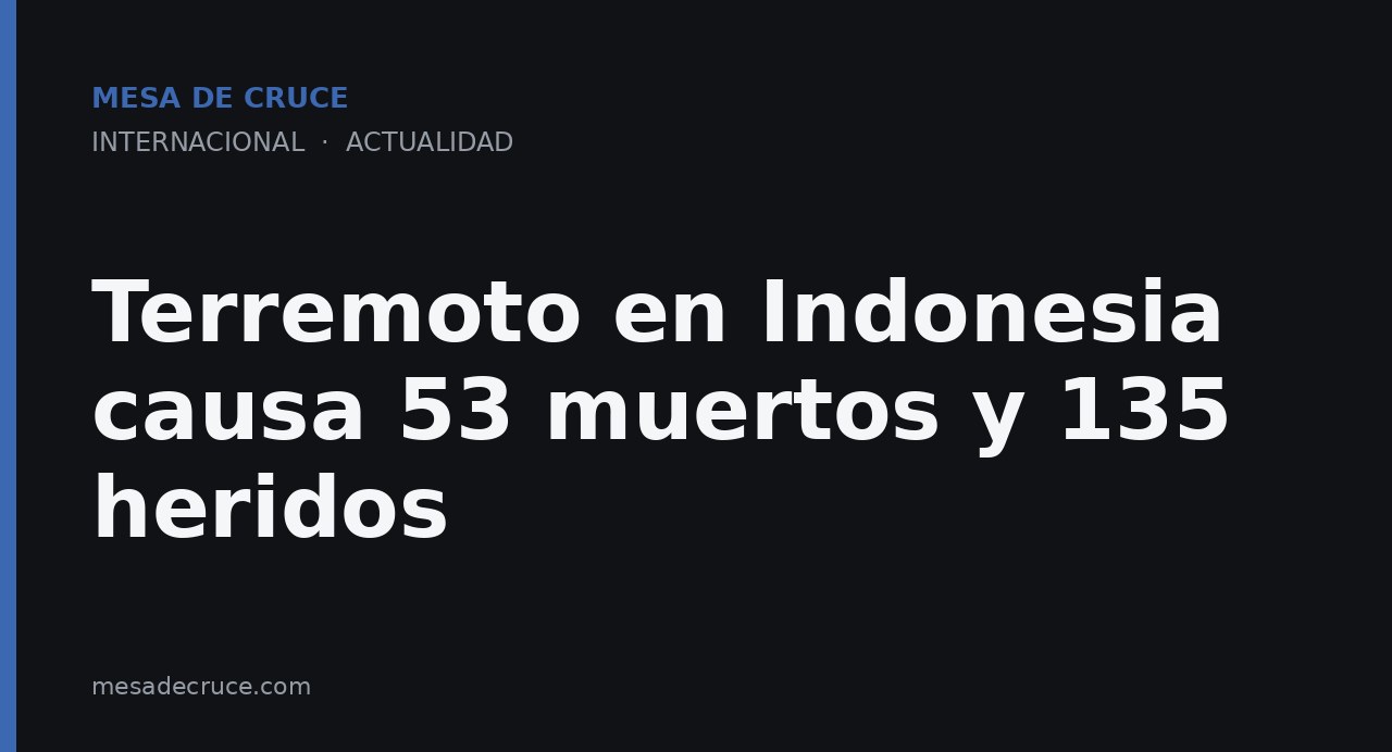 Terremoto en Indonesia causa 53 muertos y 135 heridos