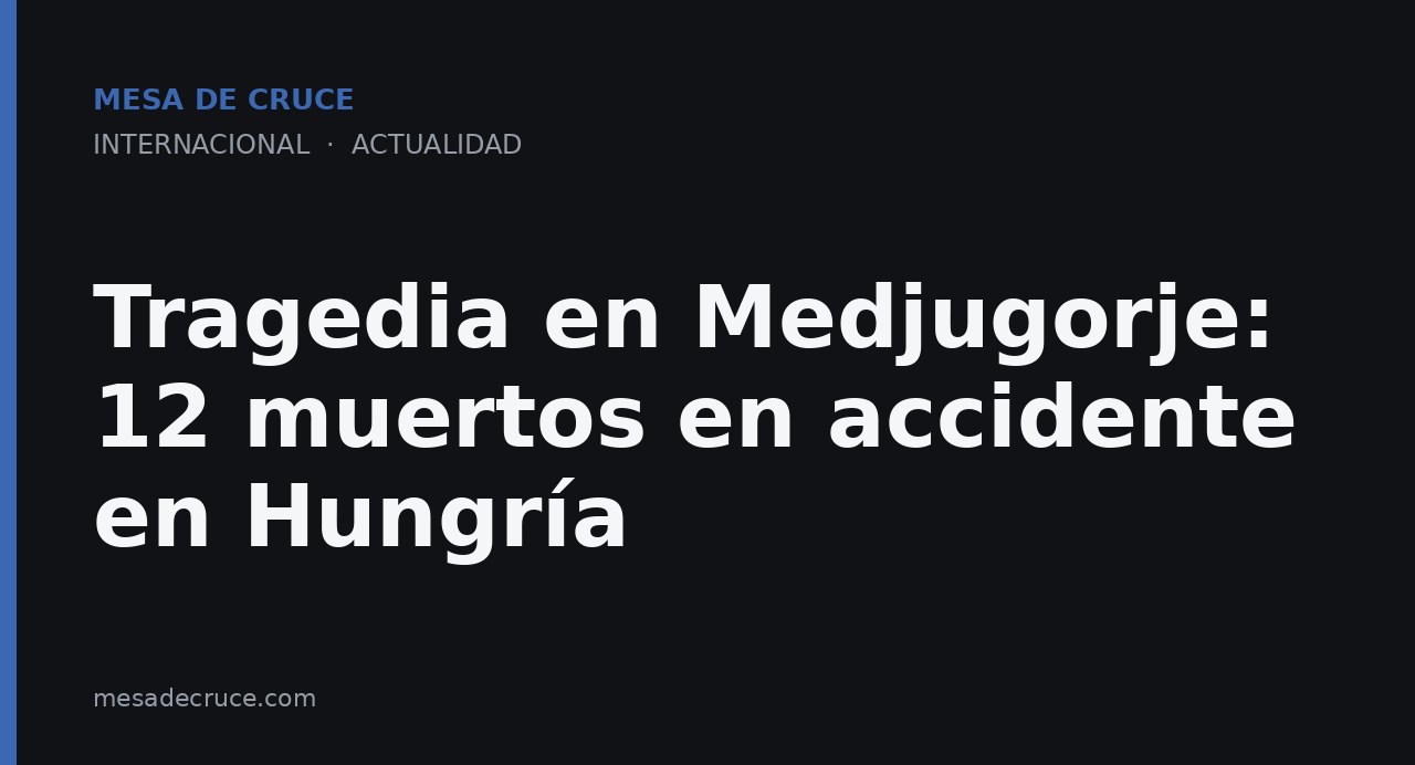 Tragedia en Medjugorje: 12 muertos en accidente en Hungría