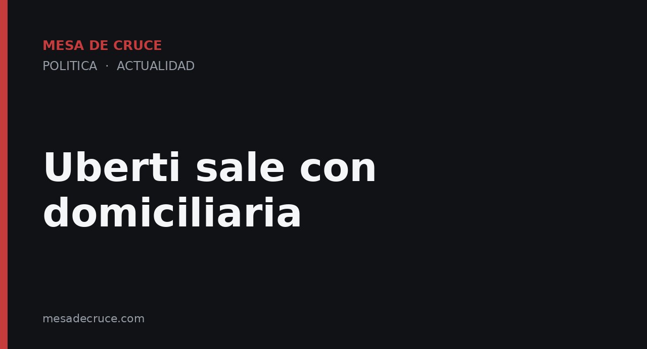 Uberti sale con domiciliaria