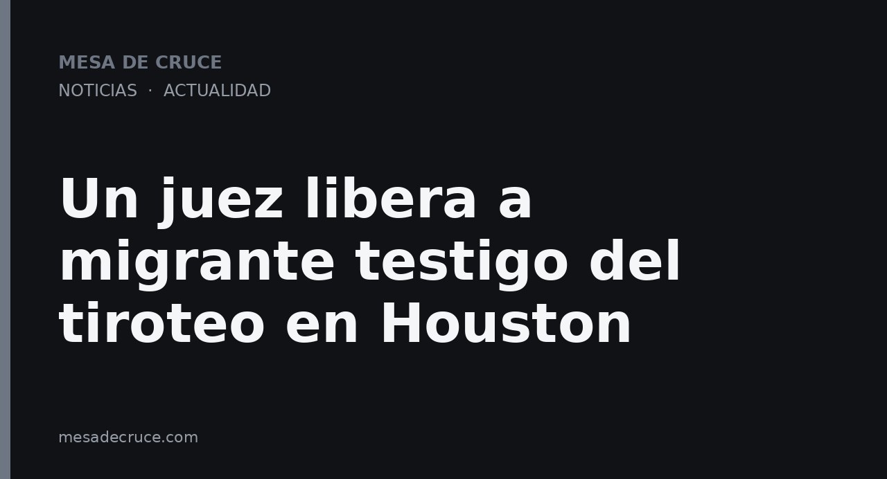 Un juez libera a migrante testigo del tiroteo en Houston