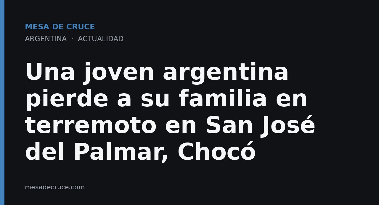 Una joven argentina pierde a su familia en terremoto en San José del Palmar, Chocó