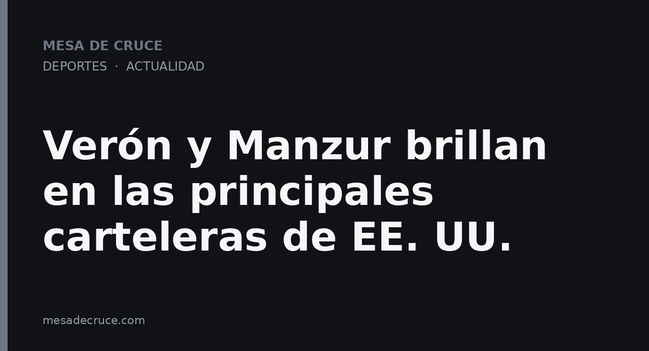 Verón y Manzur brillan en las principales carteleras de EE. UU.