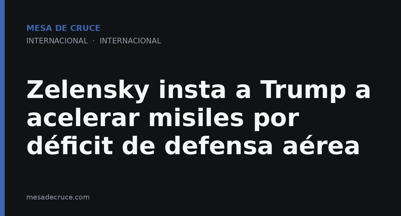 Zelensky insta a Trump a acelerar misiles por déficit de defensa aérea
