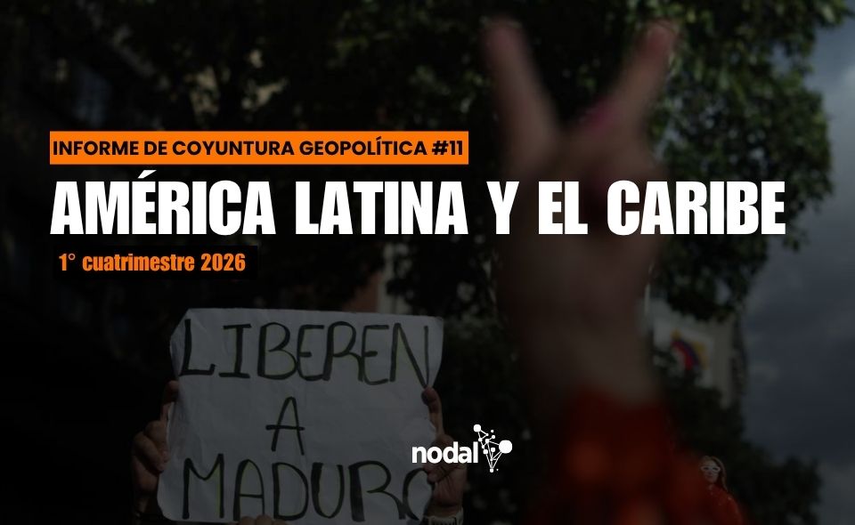 NODAL detalla la coyuntura geopolítica de América Latina y el Caribe en 2026